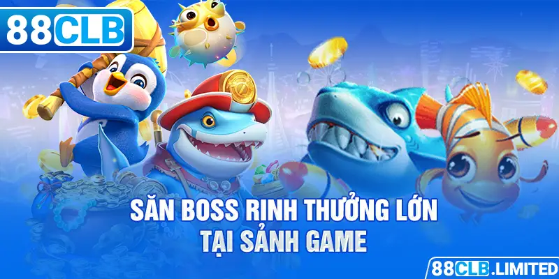 Săn boss rinh thưởng lớn tại sảnh game